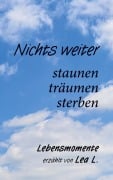 Cover-Bild zum Titel 'Nichts weiter - staunen, träumen, sterben' von 'Lea L.'