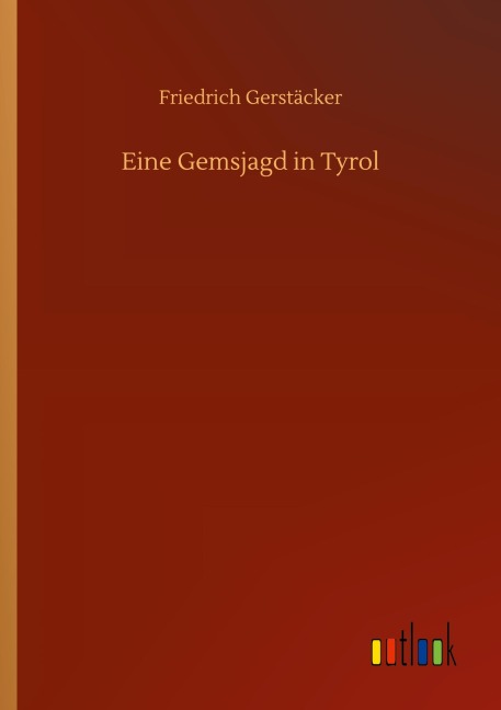 Eine Gemsjagd in Tyrol - Friedrich Gerstäcker