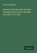 Cover-Bild zum Titel 'Historische Notizen über die Stadt Freysing und ihre letzten Bischöfe vom Jahre 1727-1850' von 'Anton Baumgärtner'