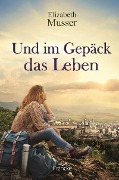Cover-Bild zum Titel 'Und im Gepäck das Leben' von 'Elizabeth Musser'