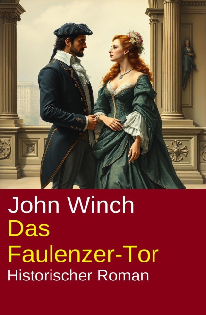 Das Faulenzer-Tor: Historischer Roman - John Winch
