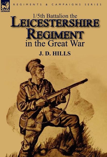 1/5th Battalion the Leicestershire Regiment in the Great War - J D Hills