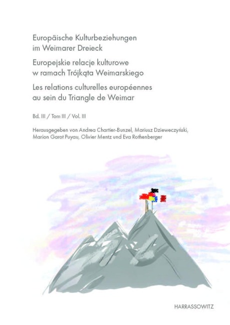 Europäische Kulturbeziehungen im Weimarer Dreieck. Europejskie relacje kulturowe w ramach Trójkata Weimarskiego. Les relations culturelles européennes au sein du Triangle de Weimar - 