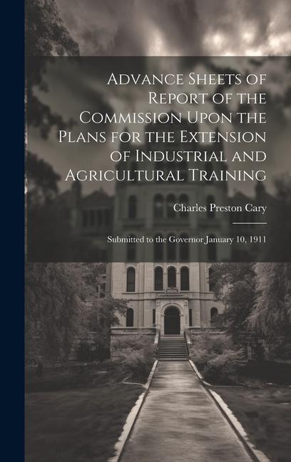 Advance Sheets of Report of the Commission Upon the Plans for the Extension of Industrial and Agricultural Training - Charles Preston Cary