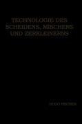 Cover-Bild zum Titel 'Technologie des Scheidens, Mischens und Zerkleinerns' von 'Hugo Fischer'