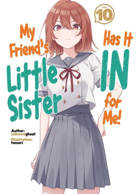 My Friend's Little Sister Has It in for Me! Volume 10 (Light Novel) - Mikawaghost