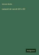 Cover-Bild zum Titel 'Lamenti de' secoli XIV e XV' von 'Antonio Medin'
