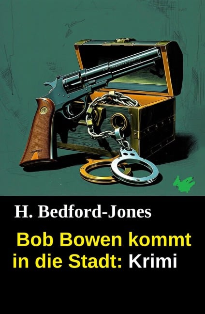 Bob Bowen kommt in die Stadt: Krimi - H. Bedford-Jones
