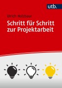 Cover-Bild zum Titel 'Schritt für Schritt zur Projektarbeit' von 'Ulrich Holzbaur'