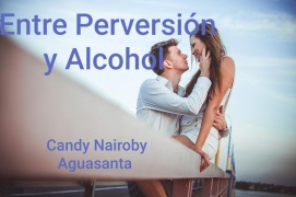 Cover-Bild zum Titel 'Entre Perversión y Alcohol' von 'Candy Nairoby Aguasanta'