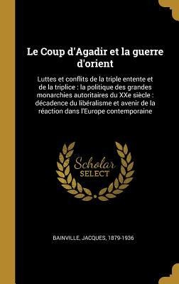 Le Coup d'Agadir et la guerre d'orient - Jacques Bainville