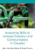 Cover-Bild zum Titel 'Innovative Skills to Increase Cohesion and Communication in Couples' von 'Julie Anne Laser-Maira, Nicole Nicotera'