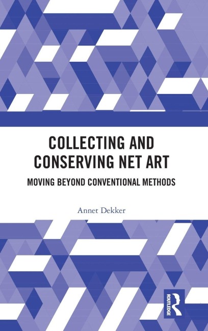 Collecting and Conserving Net Art - Annet Dekker