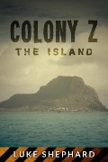 Cover-Bild zum Titel 'Colony Z: The Island (Vol. 1)' von 'Luke Shephard'