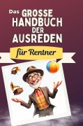 Cover-Bild zum Titel 'Das große Handbuch der Ausreden für Rentner' von 'Anton Krause'