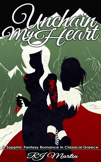 Unchain My Heart: A Sapphic Fantasy Romance in Classical Greece (Bonds of Fate, #1) - Rj Martin