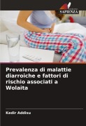 Cover-Bild zum Titel 'Prevalenza di malattie diarroiche e fattori di rischio associati a Wolaita' von 'Kedir Addisu'