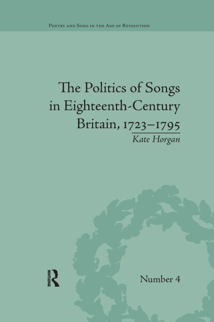 The Politics of Songs in Eighteenth-Century Britain, 1723¿1795 - Kate Horgan