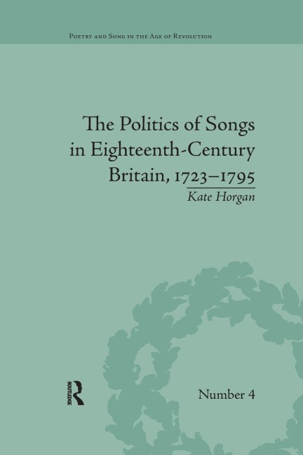 The Politics of Songs in Eighteenth-Century Britain, 1723¿1795 - Kate Horgan