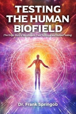 Testing The Human Biofield - Frank Springob