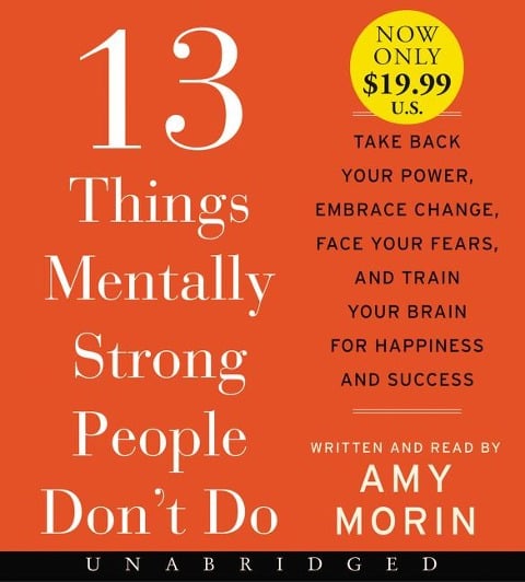 13 Things Mentally Strong People Don't Do - Amy Morin