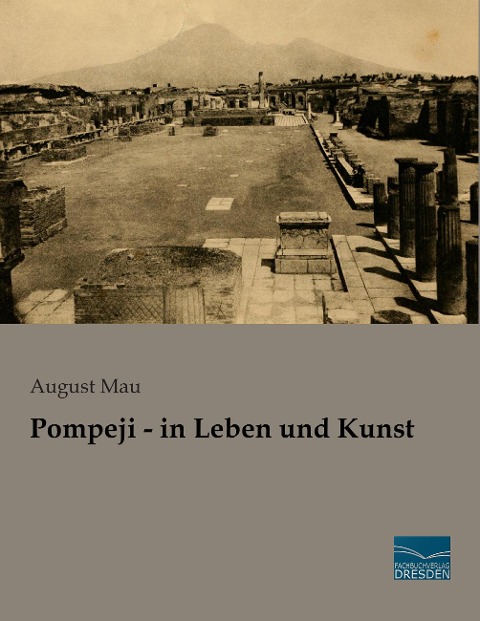 Pompeji - in Leben und Kunst - August Mau