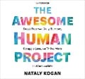 The Awesome Human Project: Break Free from Daily Burnout, Struggle Less, and Thrive More in Work and Life - Nataly Kogan