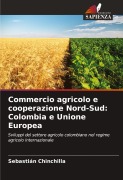 Cover-Bild zum Titel 'Commercio agricolo e cooperazione Nord-Sud: Colombia e Unione Europea' von 'Sebastián Chinchilla'