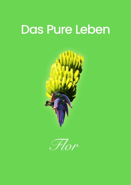Das Pure Leben - Flor