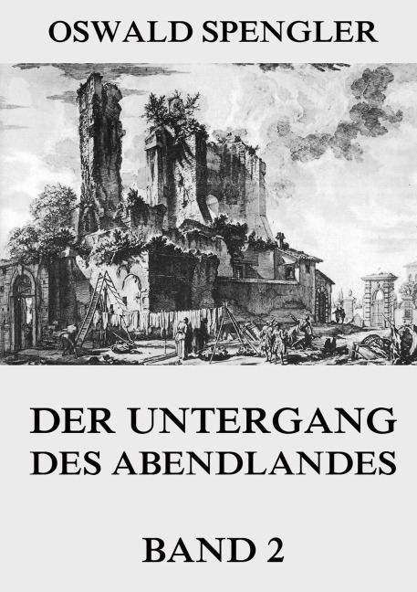 Der Untergang des Abendlandes, Band 2 - Oswald Spengler