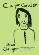 Cover-Bild zum Titel 'C is for Curator. Bice Curiger - Eine Arbeitsbiografie' von ''
