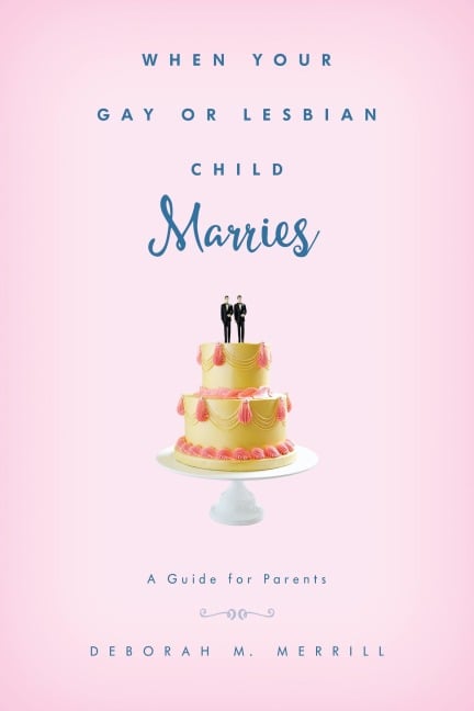 When Your Gay or Lesbian Child Marries - Deborah M. Merrill