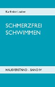 Schmerzfrei schwimmen - Hausverstand Band IV - Karlheinz Lauber