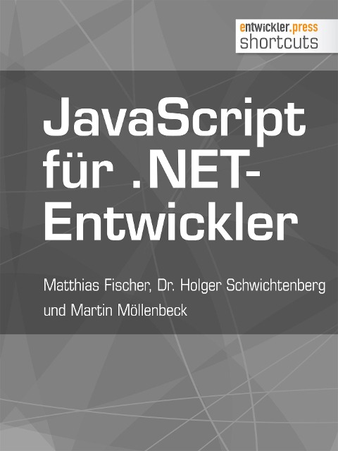 JavaScript für .NET-Entwickler - Matthias Fischer, Holger Schwichtenberg, Martin Möllenbeck