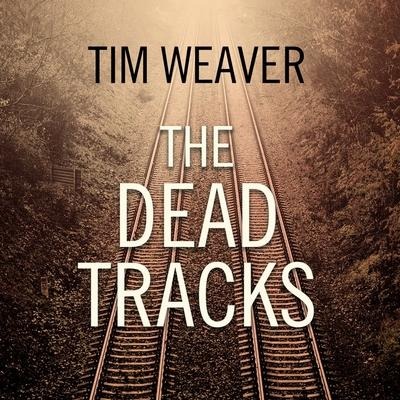 The Dead Tracks Lib/E - Tim Weaver