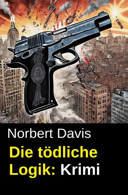 Die tödliche Logik: Krimi - Norbert Davis