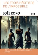 Cover-Bild zum Titel 'LES TROIS HÉRITIERS DE L'IMPOSSIBLE' von 'Joël Koko'