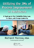 Cover-Bild zum Titel 'Utilizing the 3Ms of Process Improvement in Healthcare' von 'Richard Morrow'
