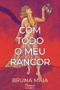 Cover-Bild zum Titel 'Com todo o meu rancor' von 'Bruna Maia'