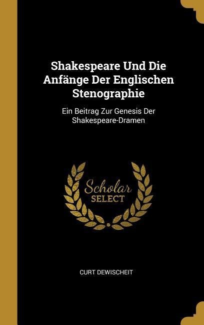 Shakespeare Und Die Anfänge Der Englischen Stenographie - Curt Dewischeit