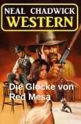 Cover-Bild zum Titel 'Die Glocke von Red Mesa: Western' von 'Neal Chadwick'