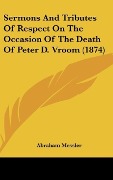Cover-Bild zum Titel 'Sermons And Tributes Of Respect On The Occasion Of The Death Of Peter D. Vroom (1874)' von 'Abraham Messler'