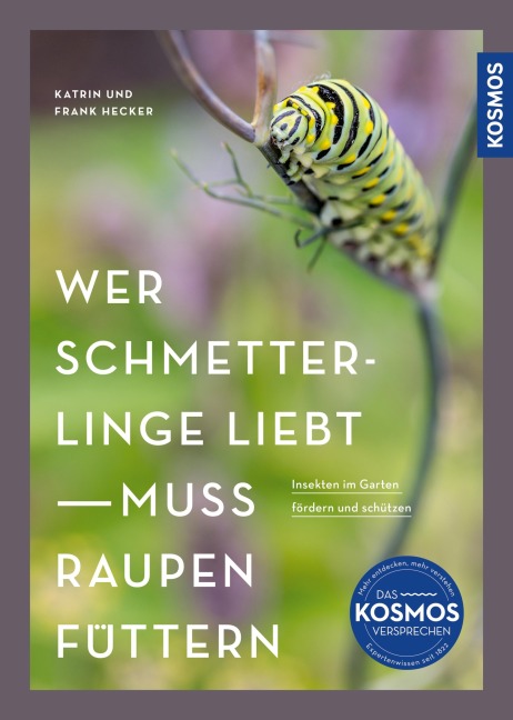 Wer Schmetterlinge liebt, muss Raupen füttern - Katrin Hecker, Frank Hecker