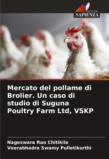 Mercato del pollame di Brolier. Un caso di studio di Suguna Poultry Farm Ltd, VSKP - Nageswara Rao Chitikila, Veerabhadra Swamy Pulletikurthi