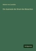 Cover-Bild zum Titel 'Die Anatomie der Brust des Menschen' von 'Hubert Von Luschka'