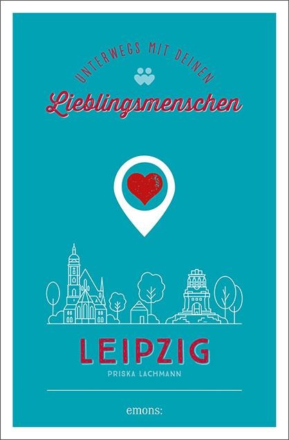 Leipzig. Unterwegs mit deinen Lieblingsmenschen - Priska Lachmann