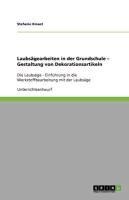 Laubsägearbeiten in der Grundschule - Gestaltung von Dekorationsartikeln - Stefanie Kinast
