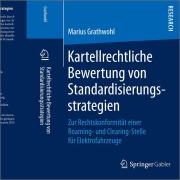 Kartellrechtliche Bewertung von Standardisierungsstrategien - Marius Grathwohl