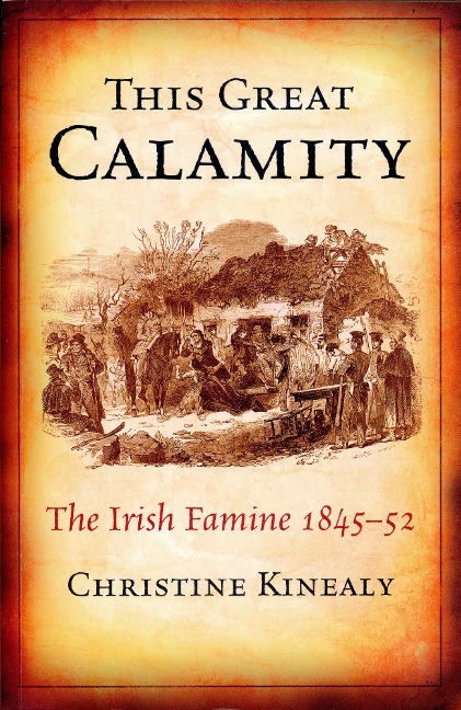 This Great Calamity: The Great Irish Famine - Christime Kinealy
