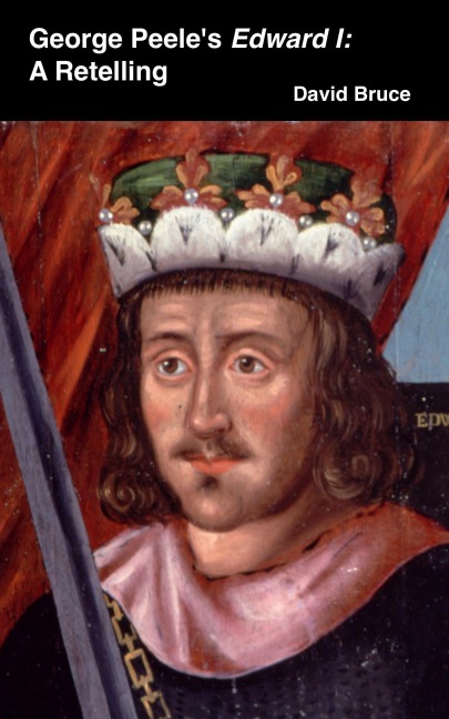 George Peele's Edward I: A Retelling - David Bruce